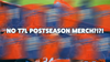 No T7L Postseason Merch?!?!